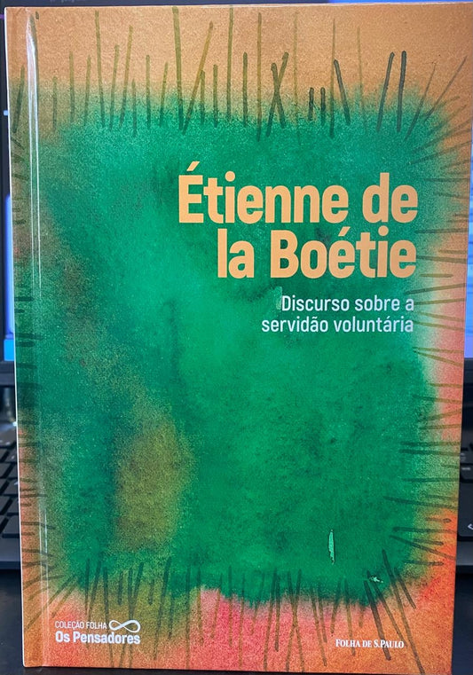 Discurso Sobre a Servidão Voluntária (coleção Folha os Pensadores Vol.21)