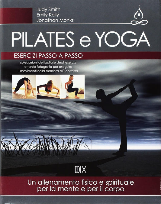 Pilates e Yoga. Un Allenamento Fisico e Spirituale Per La Mente e Per Il Corpo