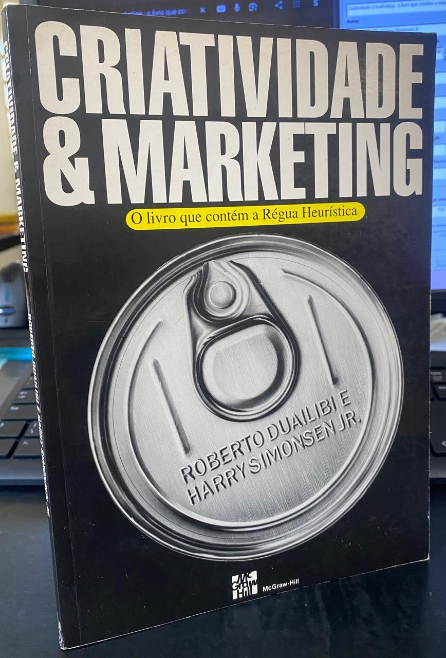 Criatividade e Marketing : o Livro que Contém a Régua Heurística