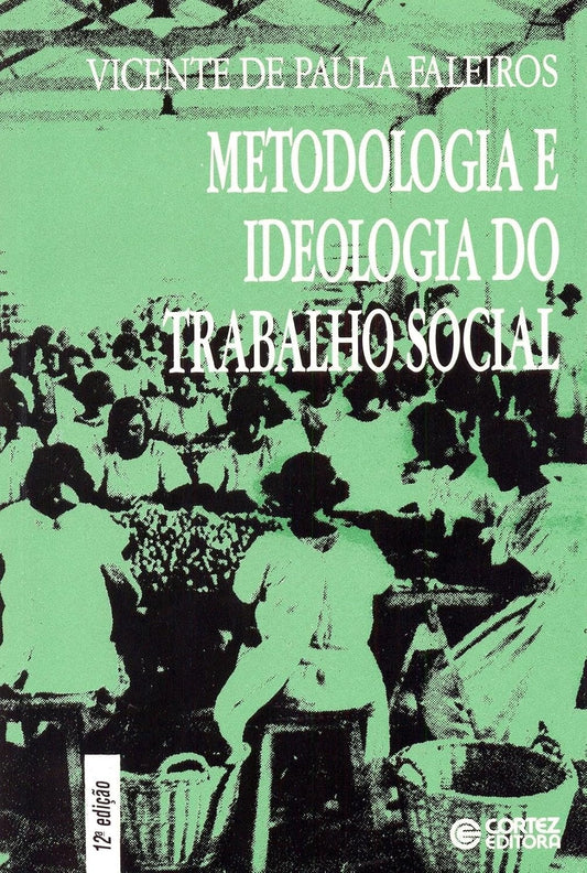 Metodologia e Ideologia do Trabalho Social: Crítica ao Funcionalismo - 12ª Edição