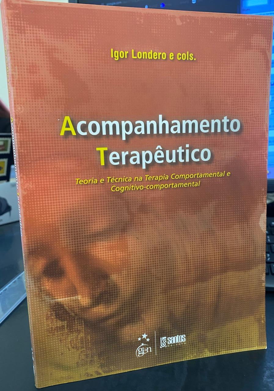 Acompanhamento Terapêutico : Teoria e Técnicas na Terapia Comportamental e Cognitivo-comportamental