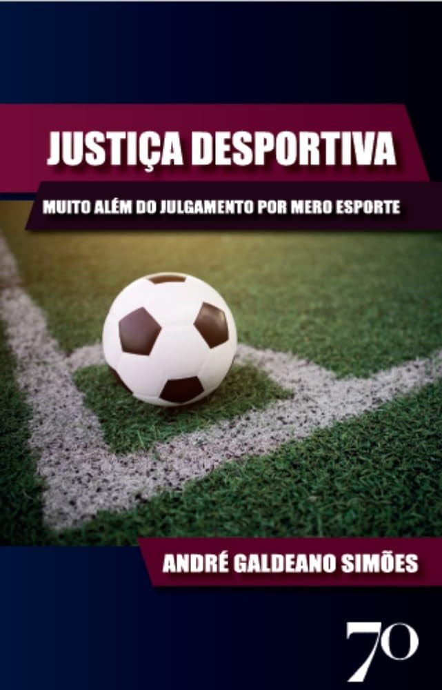 Justiça Desportiva: Muito Além do Julgamento por Mero Esporte