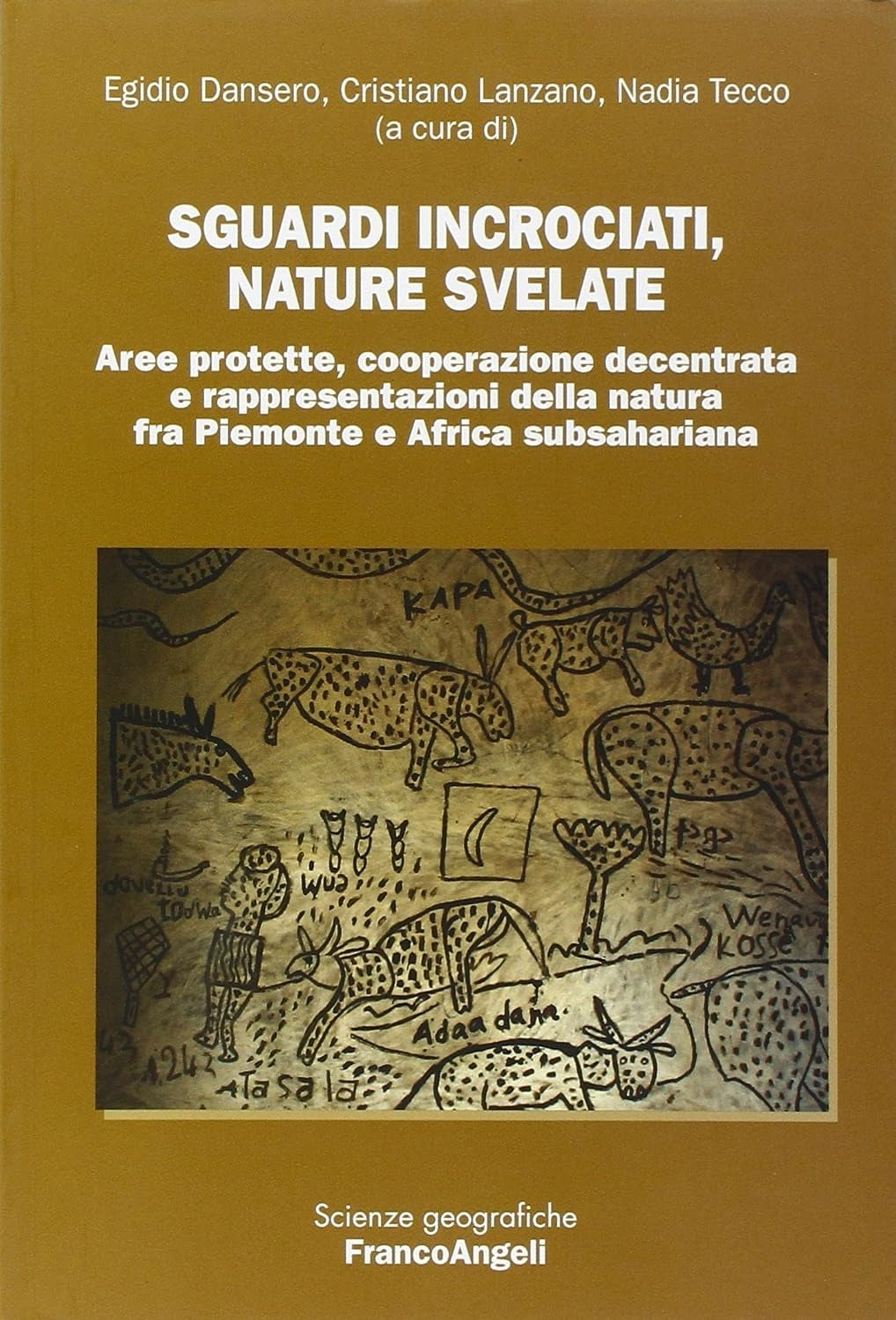 Sguardi Incrociati, Nature Svelate. Aree Protette, Cooperazione Decentrata e Rappresentazioni Della Natura Fra Piemonte e Africa Subsahariana