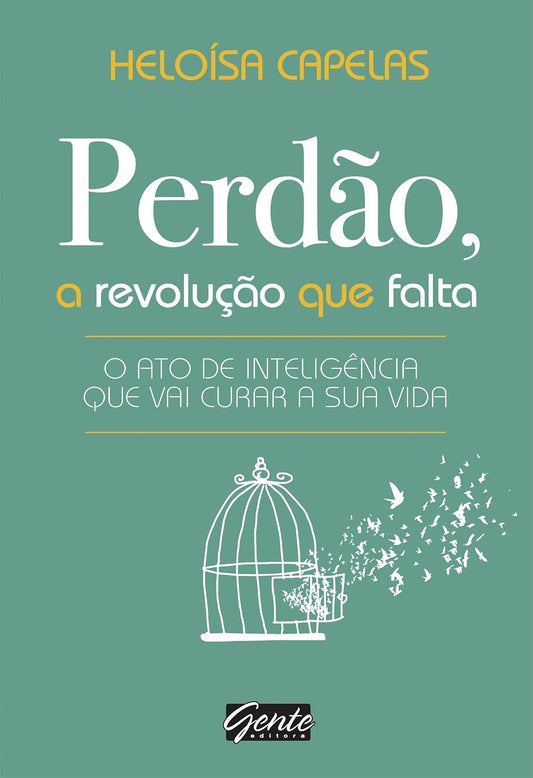 Perdão, a Revolução que Falta: o Ato de Inteligência que Vai Curar a sua Vida