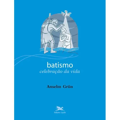 Batismo: Celebração da Vida (coleção: Sacramentos Vol.1)