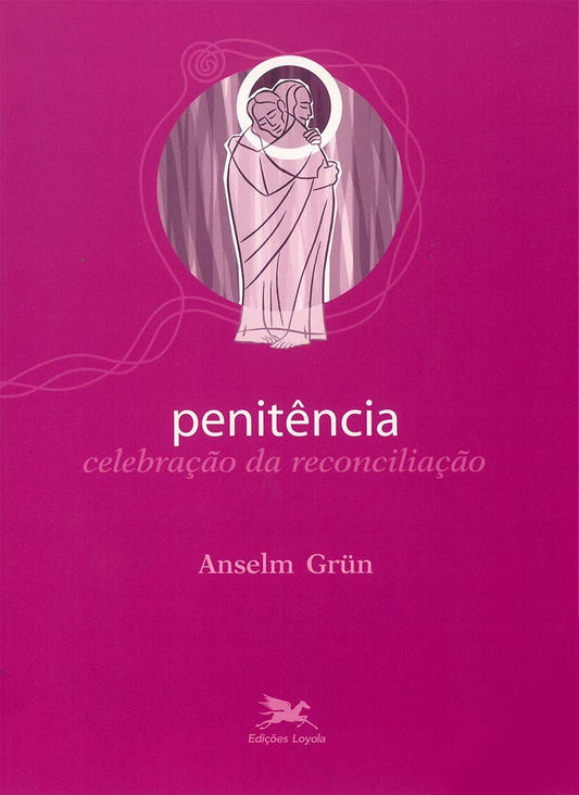 Penitência: Celebração da Reconciliação (coleção: Sacramentos Vol.4)