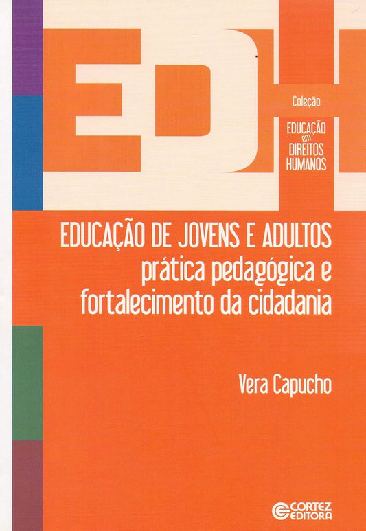 Educação de Jovens e Adultos: Prática Pedagógica e Fortalecimento da Cidadania (coleção: Educação em Direitos Humanos - Vol.3)