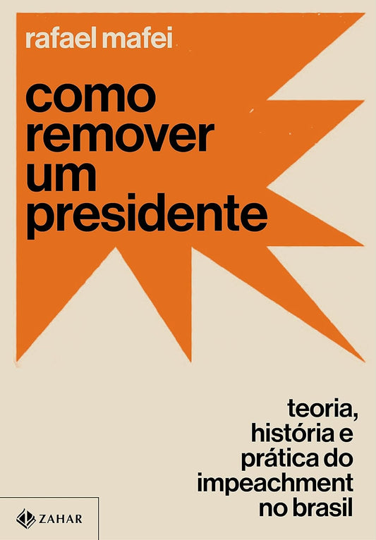 Como Remover um Presidente: Teoria, História e Prática do Impeachment no Brasil