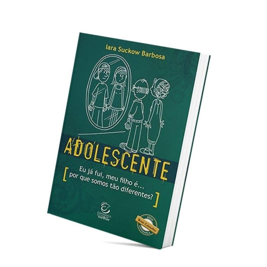 Adolescente! Eu Já Fui, Meu Filho É... por que Somos Tão Diferentes?
