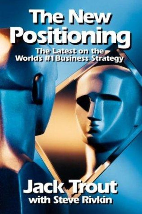 The New Positioning: The Latest On The World's #1 Business Strategy
