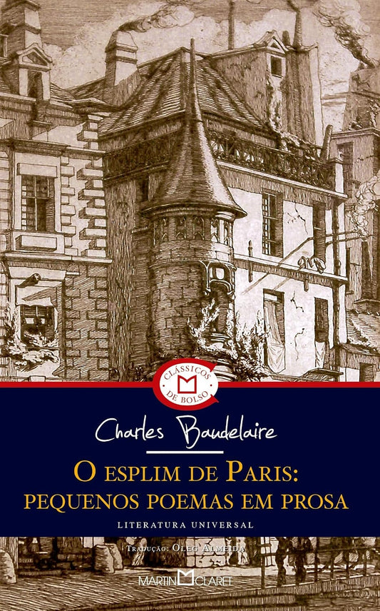 O Esplim de Paris: Pequenos Poemas em Prosa (coleção: a Obra-prima de Cada Autor - Vol.4)