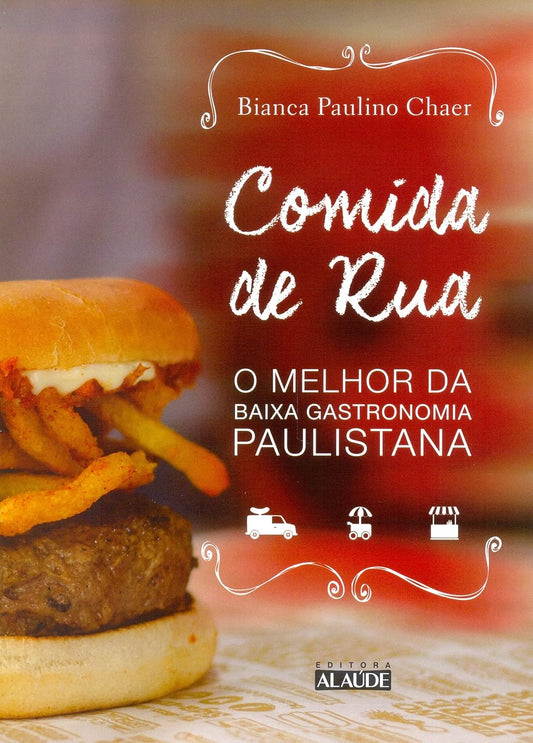 Comida de Rua: o Melhor da Baixa Gastronomia Paulistana