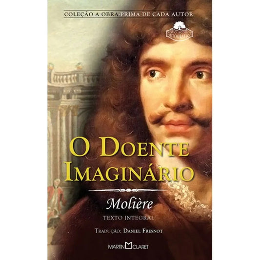 O Doente Imaginário (coleção a Obra - Prima de Cada Autor - Vol. 131)