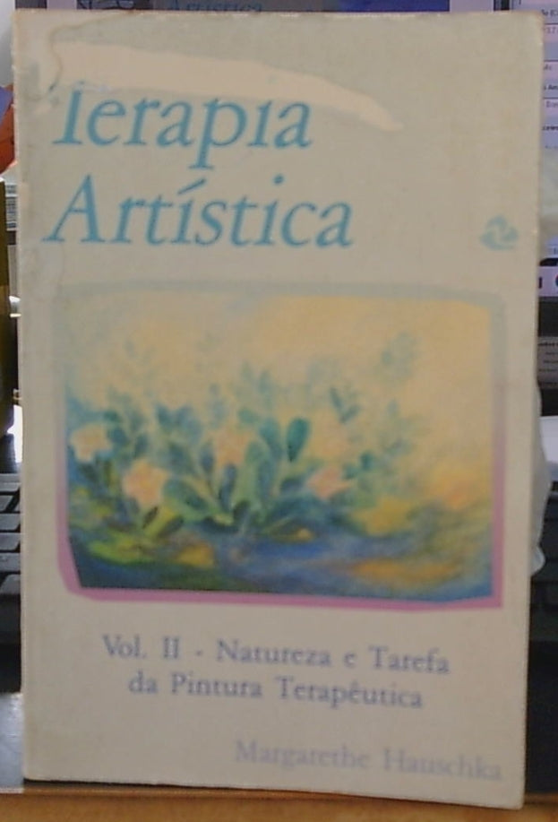 Terapia Artística (coleção: Natureza e Tarefa da Pintura Terapêutica - Vol.02)