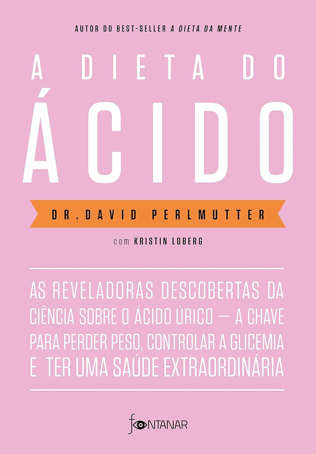 A Dieta do Ácido: as Reveladoras Descobertas da Ciência Sobre o Ácido Úrico ― a Chave para Perder Peso, Controlar a Glicemia e Ter Uma Saúde Extraordinária