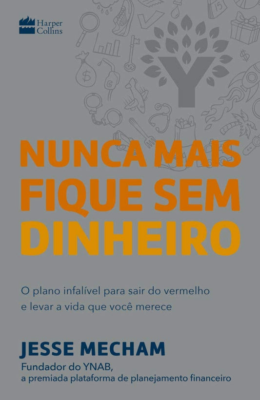 Nunca Mais Fique Sem Dinheiro: o Plano Infalível para Sair do Vermelho e Levar a Vida que Você Merece