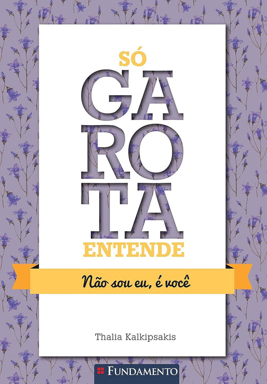 Só Garota Entende: Não Sou Eu, é Você (coleção: Só Garota Entende - Vol.1)
