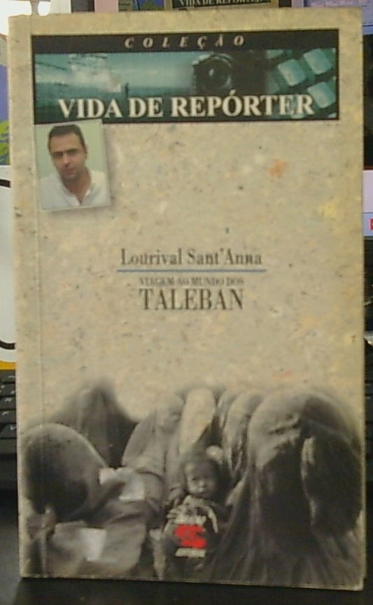 Viagem ao Mundo dos Taleban (coleção: Vida de Repórter)