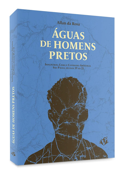 Águas de Homens Pretos: Imaginário, Cisma e Cotidiano Ancestral São Paulo, Séculos 19 ao 21